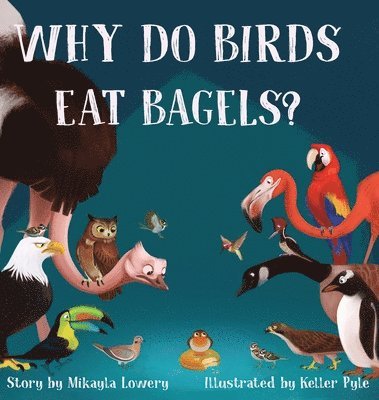 Why Do Birds Eat Bagels? 1