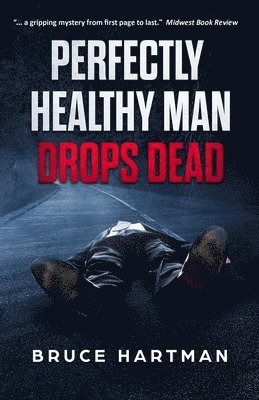 Bruce Hartman - Perfectly Healthy Man Drops Dead, Häftad