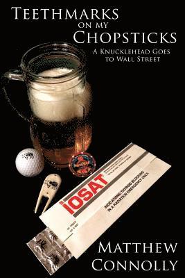 Matthew Connolly - Teethmarks on my Chopsticks: A Knucklehead Goes to Wall Street, Häftad