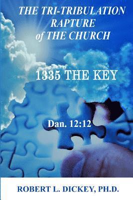 bokomslag The Tri-Tribulation Rapture of The Church: 1335 the KEY Dan. 12:12