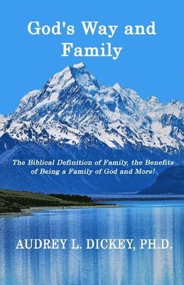 God's Way and Family: The Biblical Definition of Family, the Benefits of Being a Family of God, and More!