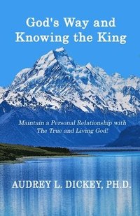 bokomslag God's Way and Knowing the King: Maintain a Personal Relationship with The True and Living God!
