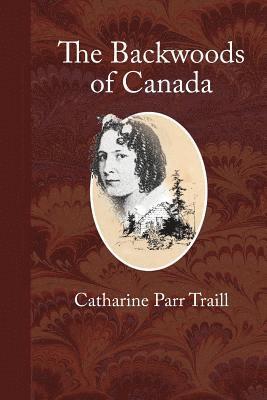 bokomslag The Backwoods of Canada: Letters from the Wife of an Emigrant Officer