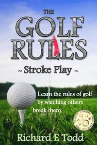 bokomslag The Golf Rules - Stroke Play: Learn the Rules of Golf by Watching Others Break Them