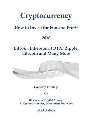 Cryptocurrency How to Invest for Fun and Profit 2018