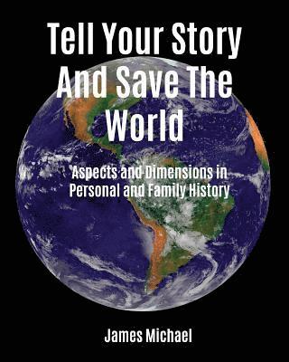 bokomslag Tell Your Story and Save the World: Aspects and Dimensions in Personal and Family History