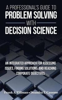bokomslag A Professional's Guide to Problem Solving with Decision Science