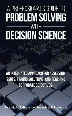 A Professional's Guide to Problem Solving with Decision Science 1