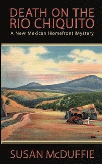 bokomslag Death on the Rio Chiquito, A New Mexico Homefront Mystery