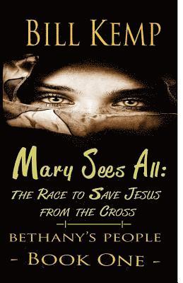 bokomslag Mary Sees All: The Race to Save Jesus from the Cross