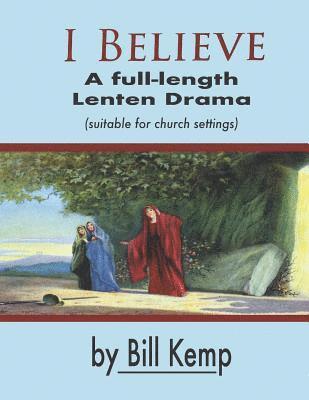 bokomslag I Believe: A Full-Length Lenten Drama