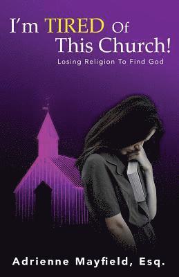 bokomslag I'm Tired Of This Church: Losing Religion To Find God