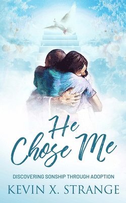 bokomslag He Chose Me: Discovering Sonship Through Adoption