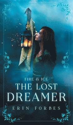 Erin Forbes - Fire & Ice: The Lost Dreamer, Inbunden