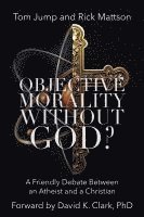 bokomslag Objective Morality Without God? A Friendly Debate between an Atheist and a Christian