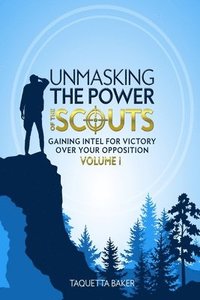 bokomslag Unmasking the Power of the Scouts: Gaining Intel For Victory Over Your Opposition