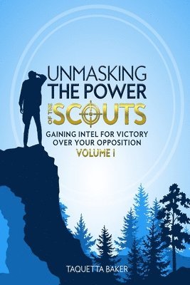 bokomslag Unmasking the Power of the Scouts: Gaining Intel For Victory Over Your Opposition