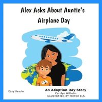 bokomslag Alex Asks About Auntie's Airplane Day: An Adoption Day Story