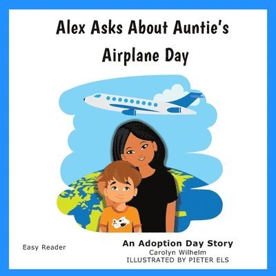 Alex Asks About Auntie's Airplane Day: An Adoption Day Story 1