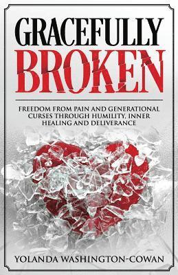 Gracefully Broken: Freedom from pain and generational curses through humility, inner healing and deliverance 1