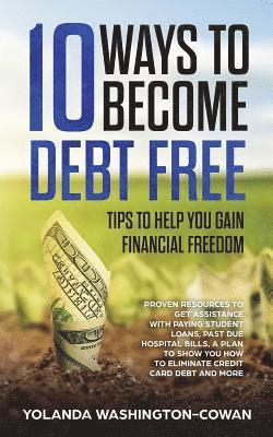 10 Ways to Become Debt Free: ...Tips to help you Gain Financial Freedom 1