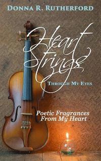 bokomslag Heart Strings Through My Eyes: Poetic Fragrances From My Heart