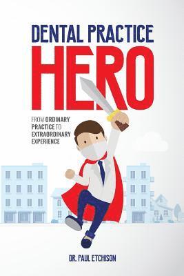 bokomslag Dental Practice Hero: From Ordinary Practice to Extraordinary Experience