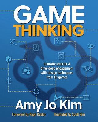 Game Thinking: Innovate smarter & drive deep engagement with design techniques from hit games 1