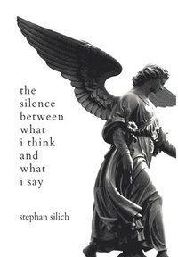 bokomslag Silence Between What I Think And What I Say