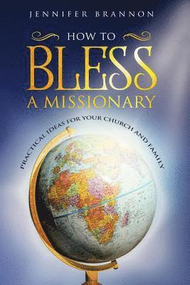 How to Bless A Missionary: Practical Ideas for Your Church and Family 1