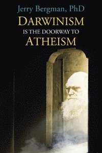 bokomslag Darwinism Is the Doorway to Atheism: Why Creationists Become Evolutionists