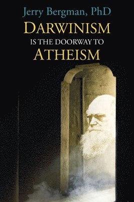 Darwinism Is the Doorway to Atheism: Why Creationists Become Evolutionists 1