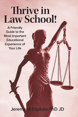 Jd Jeremy M. Stipkala - Thrive in Law School!: A Friendly Guide to the Most Important Educational Experience of Your Life, Häftad
