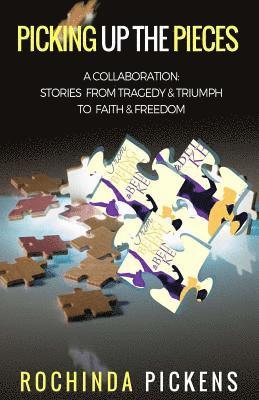 Rochinda Pickens - Picking Up the Pieces: A Collaboration: Stories from Tragedy & Triumph To & Freedom, Häftad. Tillgänglighet: Lägg i varukorg