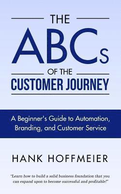 bokomslag The ABCs of the Customer Journey: A Beginner's Guide to Automation, Branding and Customer Service