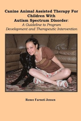 Canine Animal Assisted Therapy For Children With Autism Spectrum Disorder: A Guideline to Program Development and Therapeutic Intervention 1