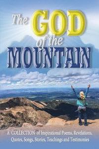 bokomslag The God of the Mountain: A Collection of Inspirational Poems, Revelations, Quotes, Songs, Stories, Teachings and Testimonies