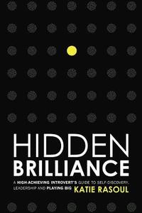 bokomslag Hidden Brilliance: A High-Achieving Introvert's Guide to Self-Discovery, Leadership and Playing Big