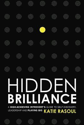 bokomslag Hidden Brilliance: A High-Achieving Introvert's Guide to Self-Discovery, Leadership and Playing Big