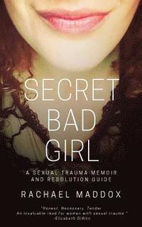 bokomslag Secret Bad Girl: A Sexual Trauma Memoir and Resolution Guide