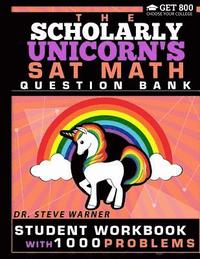 bokomslag The Scholarly Unicorn's SAT Math Question Bank: Student Workbook with 1000 Problems