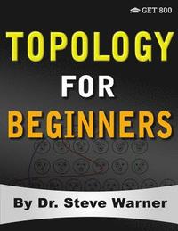 bokomslag Topology for Beginners: A Rigorous Introduction to Set Theory, Topological Spaces, Continuity, Separation, Countability, Metrizability, Compac