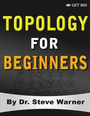 Topology for Beginners: A Rigorous Introduction to Set Theory, Topological Spaces, Continuity, Separation, Countability, Metrizability, Compac 1