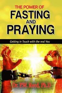 bokomslag The Power of FASTING And PRAYING: Getting in Touch with the real You