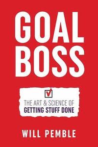 bokomslag Goal Boss: The Art & Science of Getting Stuff Done