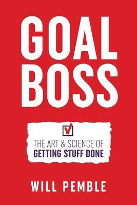 bokomslag Goal Boss: The Art & Science of Getting Stuff Done