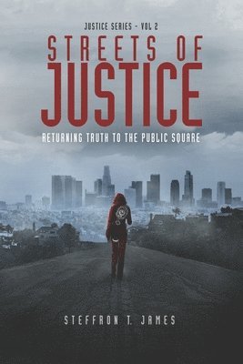 Streets of Justice: Returning Truth to the Public Square 1