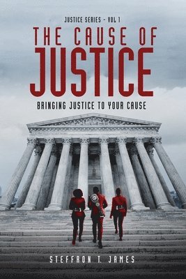 The Cause of Justice: Bringing Justice to Your Cause 1