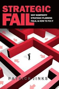 bokomslag Strategic Fail: Why Nonprofit Strategic Planning Fails, and How to Fix It