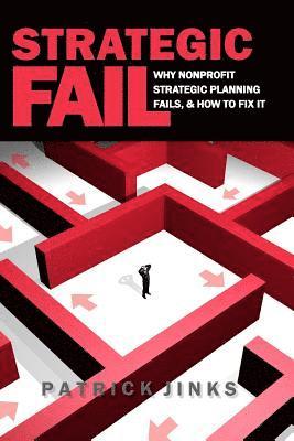 bokomslag Strategic Fail: Why Nonprofit Strategic Planning Fails, and How to Fix It